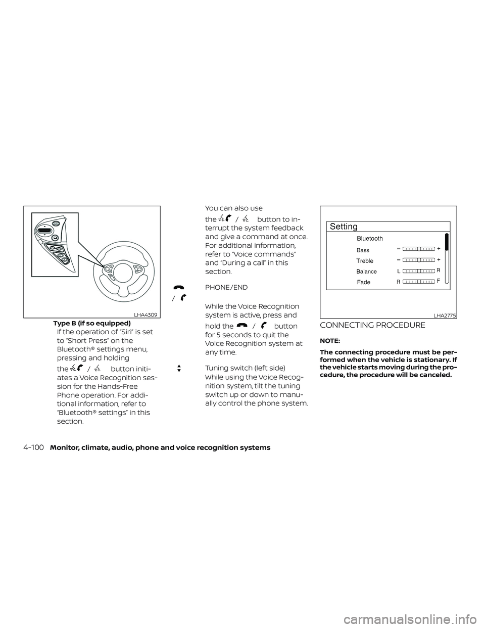 NISSAN VERSA NOTE 2018  Owner´s Manual If the operation of “Siri” is set
to “Short Press” on the
Bluetooth® settings menu,
pressing and holding
the
/button initi-
ates a Voice Recognition ses-
sion for the Hands-Free
Phone operati