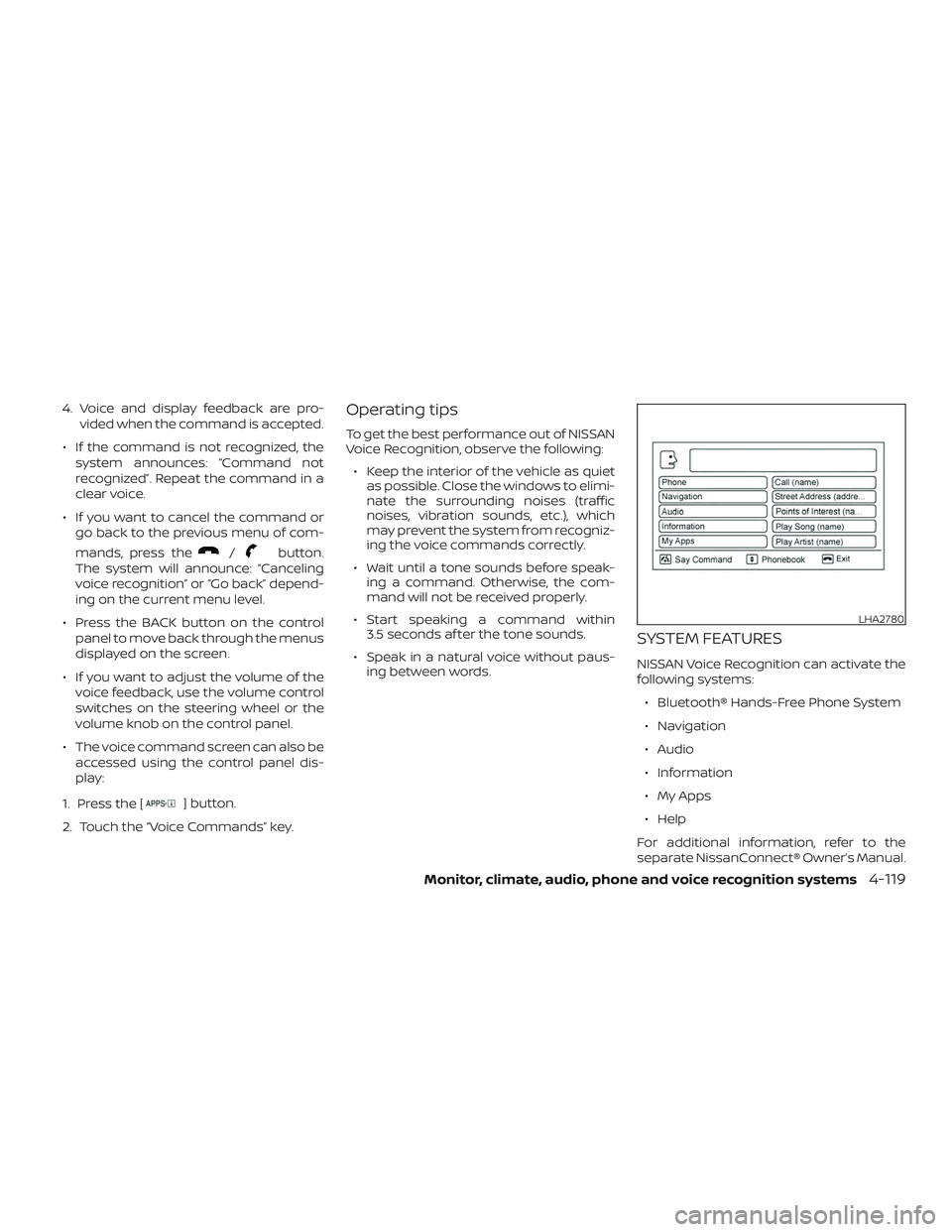 NISSAN VERSA NOTE 2018 Owner´s Manual 4. Voice and display feedback are pro-vided when the command is accepted.
∙ If the command is not recognized, the system announces: “Command not
recognized”. Repeat the command in a
clear voice. NISSAN VERSA NOTE 2018 Owner´s Manual 4. Voice and display feedback are pro-vided when the command is accepted.
∙ If the command is not recognized, the system announces: “Command not
recognized”. Repeat the command in a
clear voice.