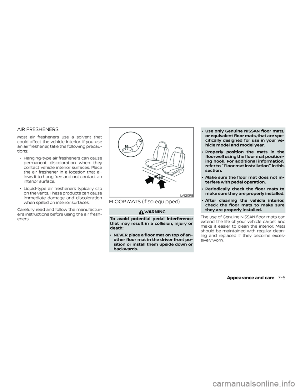 NISSAN VERSA NOTE 2018  Owner´s Manual AIR FRESHENERS
Most air fresheners use a solvent that
could affect the vehicle interior. If you use
an air freshener, take the following precau-
tions:∙ Hanging-type air fresheners can cause permane
