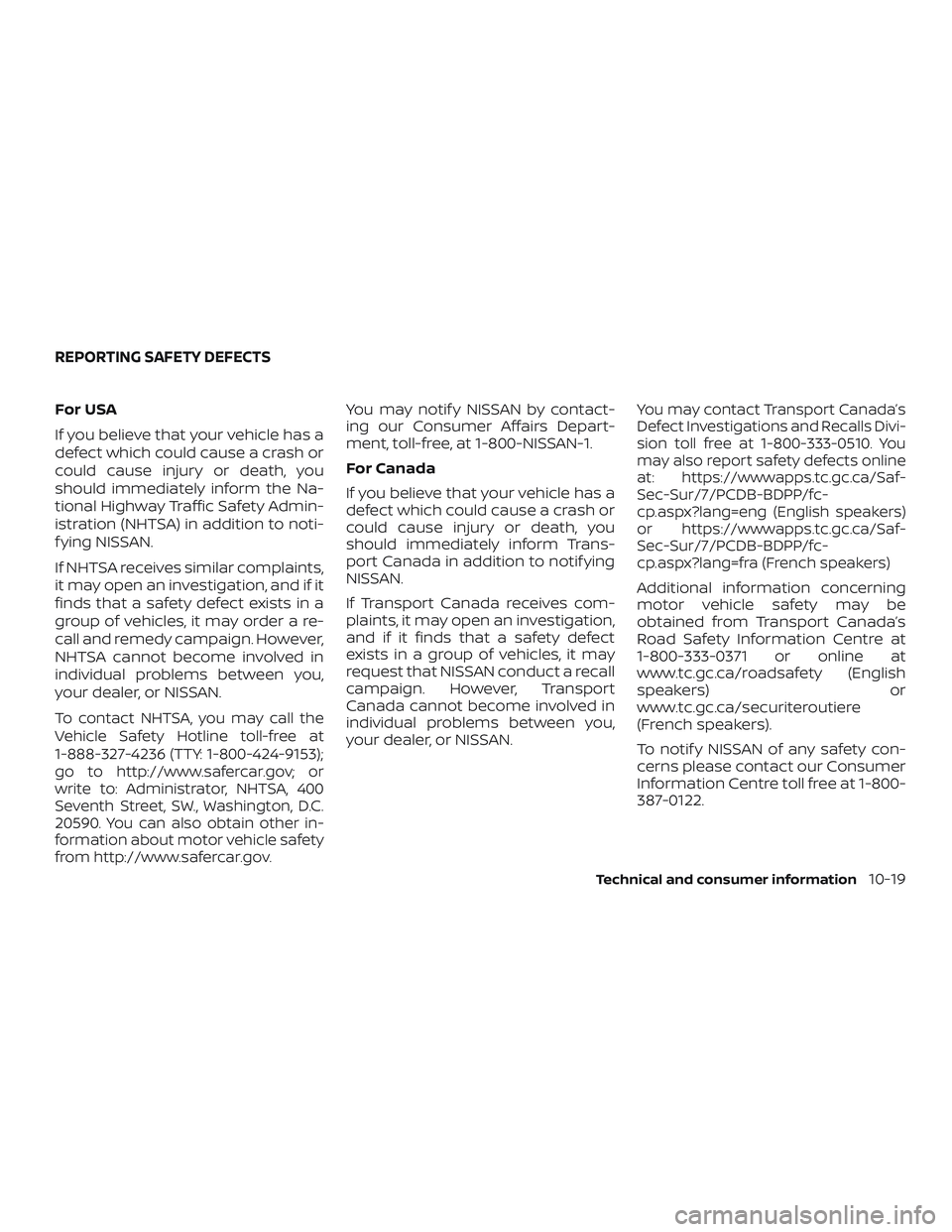NISSAN VERSA NOTE 2018 Owner´s Manual For USA
If you believe that your vehicle has a
defect which could cause a crash or
could cause injury or death, you
should immediately inform the Na-
tional Highway Traffic Safety Admin-
istration (NH NISSAN VERSA NOTE 2018 Owner´s Manual For USA
If you believe that your vehicle has a
defect which could cause a crash or
could cause injury or death, you
should immediately inform the Na-
tional Highway Traffic Safety Admin-
istration (NH