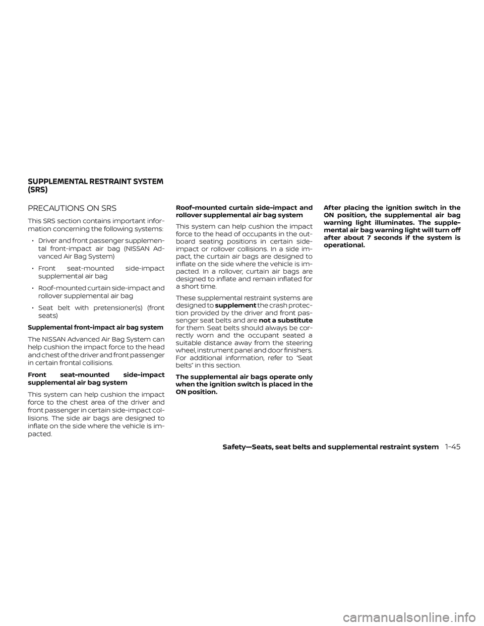 NISSAN VERSA NOTE 2018 Owner´s Manual PRECAUTIONS ON SRS
This SRS section contains important infor-
mation concerning the following systems:∙ Driver and front passenger supplemen- tal front-impact air bag (NISSAN Ad-
vanced Air Bag Syst NISSAN VERSA NOTE 2018 Owner´s Manual PRECAUTIONS ON SRS
This SRS section contains important infor-
mation concerning the following systems:∙ Driver and front passenger supplemen- tal front-impact air bag (NISSAN Ad-
vanced Air Bag Syst