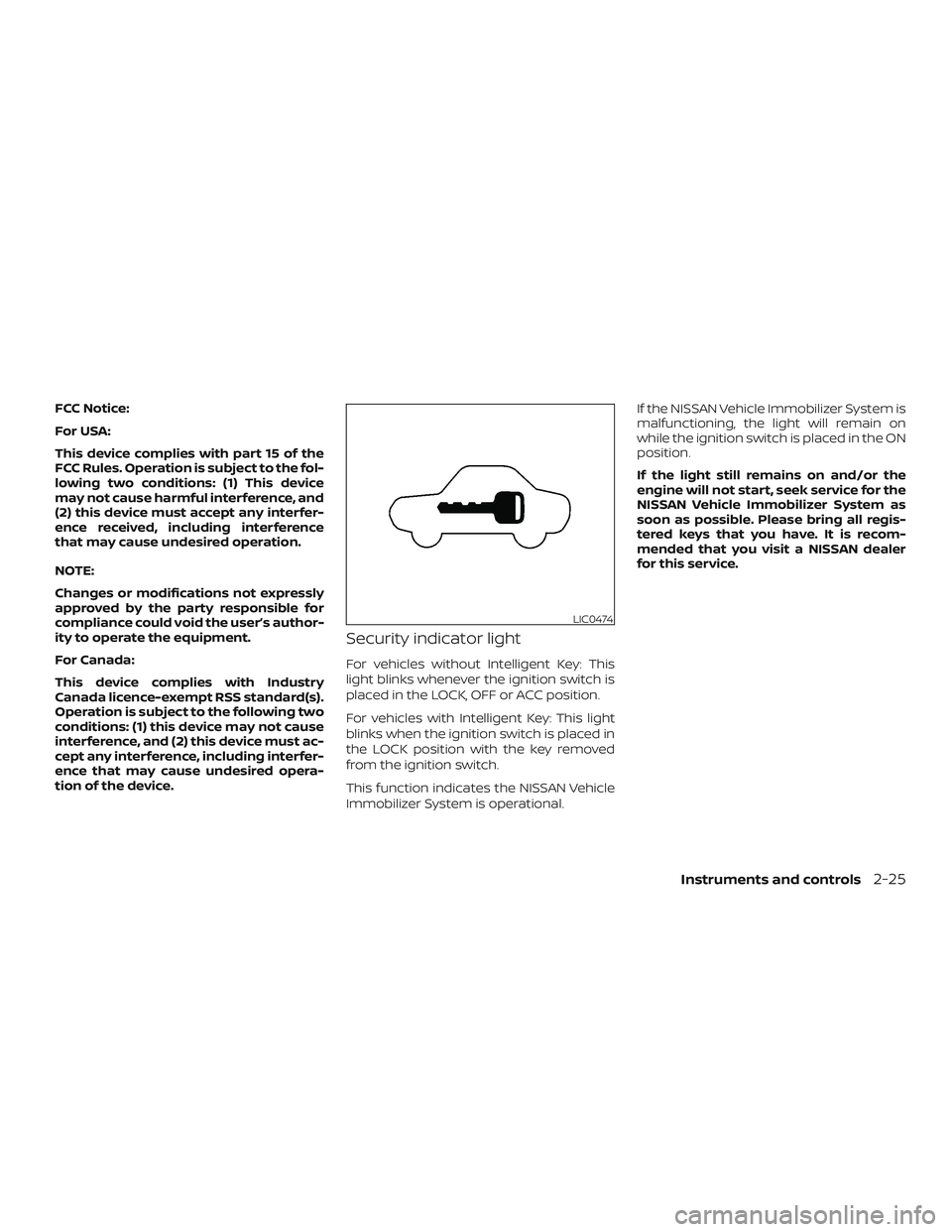 NISSAN VERSA NOTE 2018  Owner´s Manual FCC Notice:
For USA:
This device complies with part 15 of the
FCC Rules. Operation is subject to the fol-
lowing two conditions: (1) This device
may not cause harmful interference, and
(2) this device
