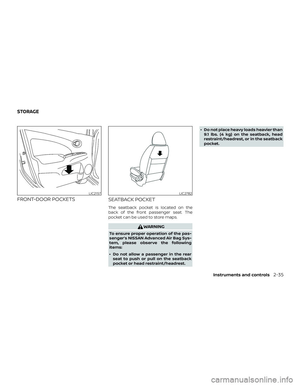 NISSAN VERSA NOTE 2018  Owner´s Manual FRONT-DOOR POCKETSSEATBACK POCKET
The seatback pocket is located on the
back of the front passenger seat. The
pocket can be used to store maps.
WARNING
To ensure proper operation of the pas-
senger’