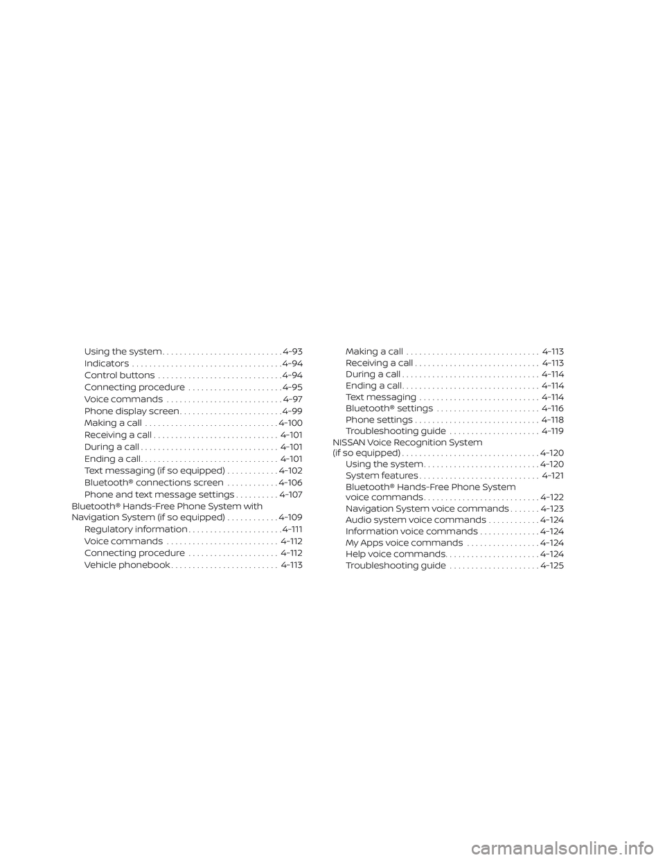 NISSAN VERSA NOTE 2018  Owner´s Manual Using the system............................ 4-93
Indicators ................................... 4-94
Control buttons ............................. 4-94
Connecting procedure ......................4-95