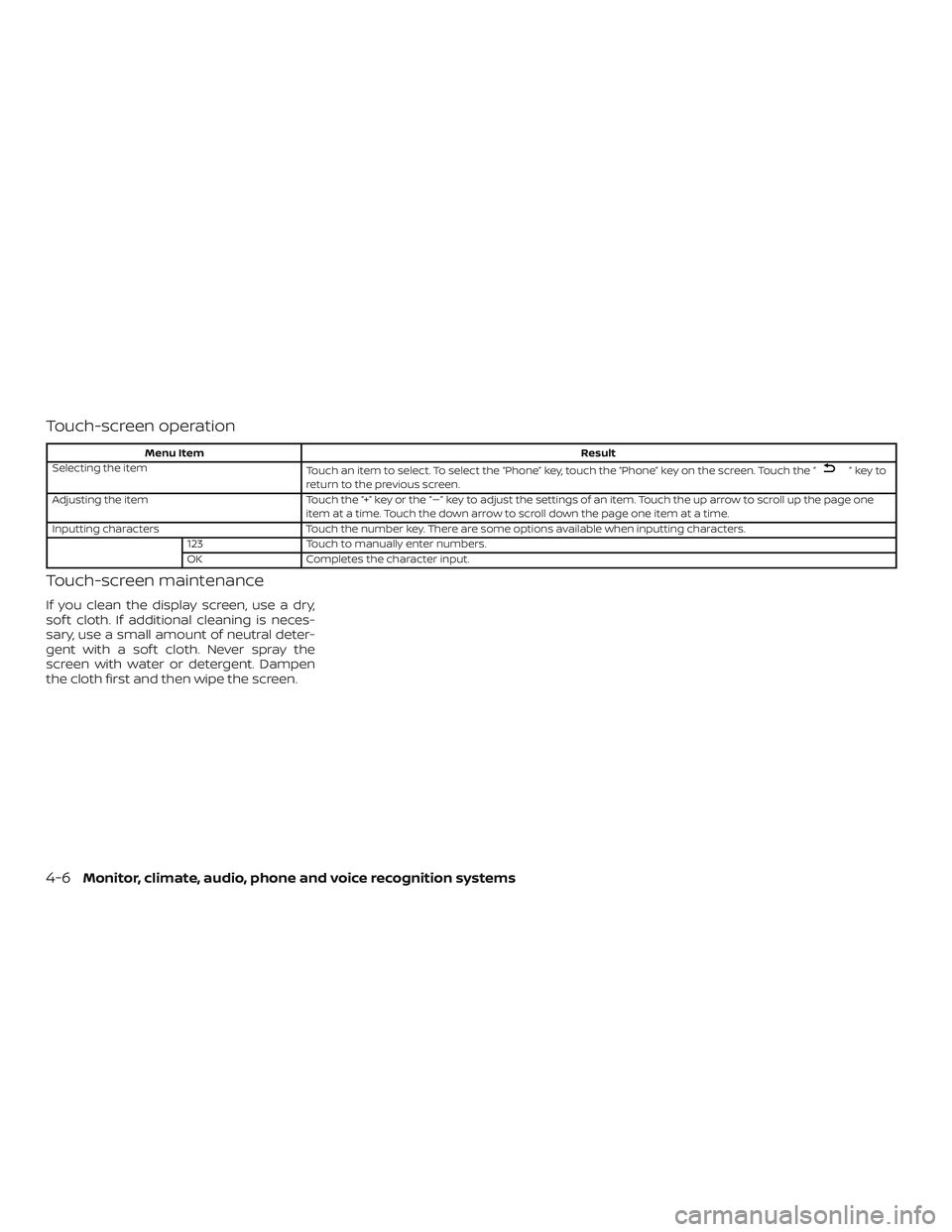 NISSAN VERSA NOTE 2018  Owner´s Manual Touch-screen operation
Menu ItemResult
Selecting the item Touch an item to select. To select the “Phone” key, touch the “Phone” key on the screen. Touch the “
”keyto
return to the previous