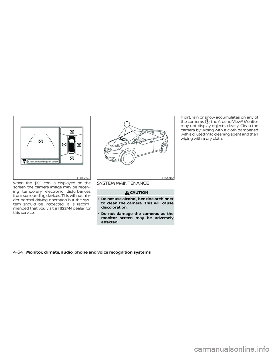 NISSAN VERSA NOTE 2018  Owner´s Manual When the “[X]” icon is displayed on the
screen, the camera image may be receiv-
ing temporary electronic disturbances
from surrounding devices. This will not hin-
der normal driving operation but 