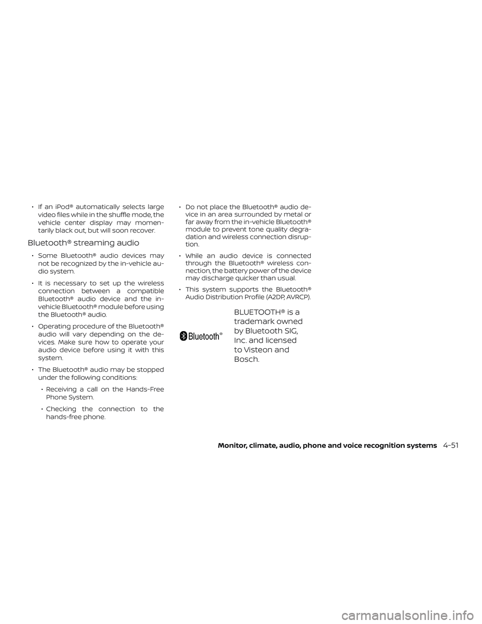 NISSAN VERSA NOTE 2018 Owner´s Manual ∙ If an iPod® automatically selects largevideo files while in the shuffle mode, the
vehicle center display may momen-
tarily black out, but will soon recover.
Bluetooth® streaming audio
∙ Some B NISSAN VERSA NOTE 2018 Owner´s Manual ∙ If an iPod® automatically selects largevideo files while in the shuffle mode, the
vehicle center display may momen-
tarily black out, but will soon recover.
Bluetooth® streaming audio
∙ Some B