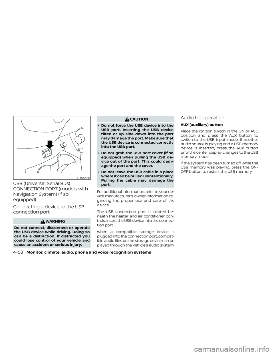 NISSAN VERSA NOTE 2018 Owner´s Manual USB (Universal Serial Bus)
CONNECTION PORT (models with
Navigation System) (if so
equipped)
Connecting a device to the USB
connection port
WARNING
Do not connect, disconnect or operate
the USB device NISSAN VERSA NOTE 2018 Owner´s Manual USB (Universal Serial Bus)
CONNECTION PORT (models with
Navigation System) (if so
equipped)
Connecting a device to the USB
connection port
WARNING
Do not connect, disconnect or operate
the USB device
