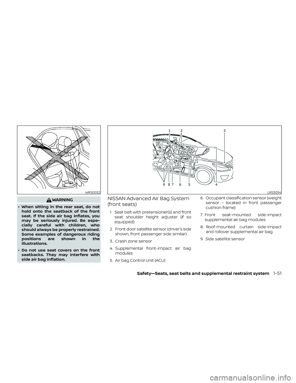 NISSAN VERSA NOTE 2018 Owner´s Manual WARNING
∙ When sitting in the rear seat, do nothold onto the seatback of the front
seat. If the side air bag inflates, you
may be seriously injured. Be espe-
cially careful with children, who
should NISSAN VERSA NOTE 2018 Owner´s Manual WARNING
∙ When sitting in the rear seat, do nothold onto the seatback of the front
seat. If the side air bag inflates, you
may be seriously injured. Be espe-
cially careful with children, who
should