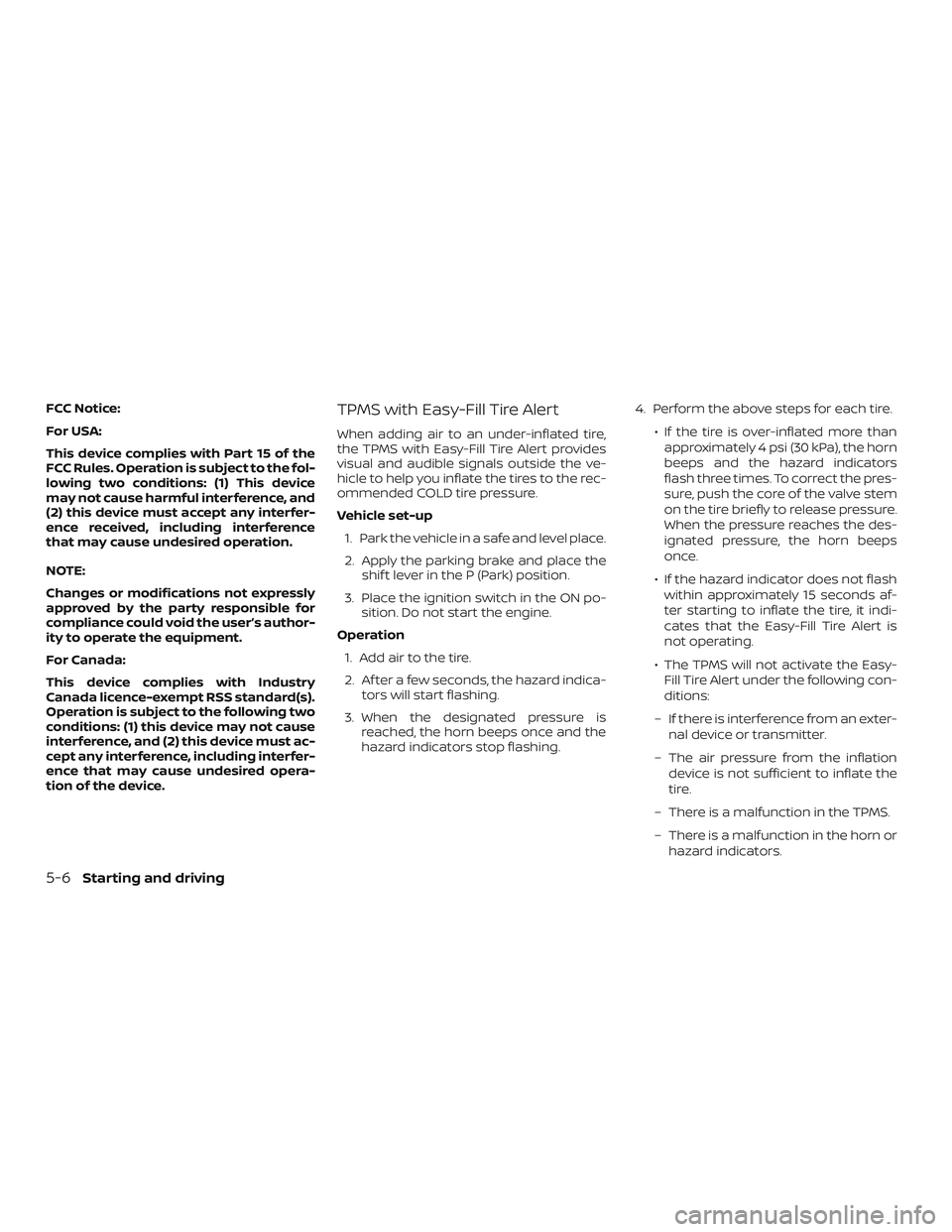 NISSAN VERSA NOTE 2018  Owner´s Manual FCC Notice:
For USA:
This device complies with Part 15 of the
FCC Rules. Operation is subject to the fol-
lowing two conditions: (1) This device
may not cause harmful interference, and
(2) this device