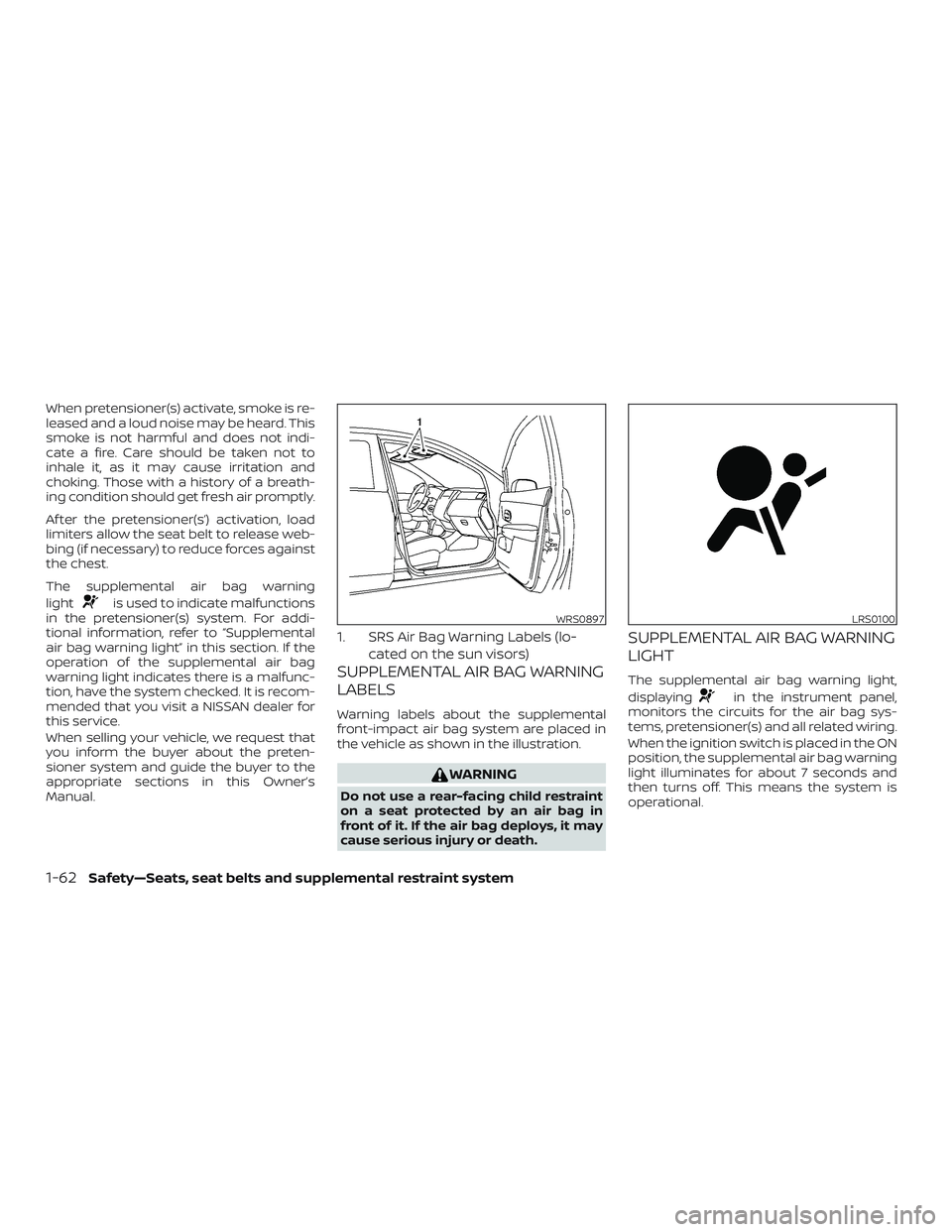 NISSAN VERSA NOTE 2018  Owner´s Manual When pretensioner(s) activate, smoke is re-
leased and a loud noise may be heard. This
smoke is not harmful and does not indi-
cate a fire. Care should be taken not to
inhale it, as it may cause irrit