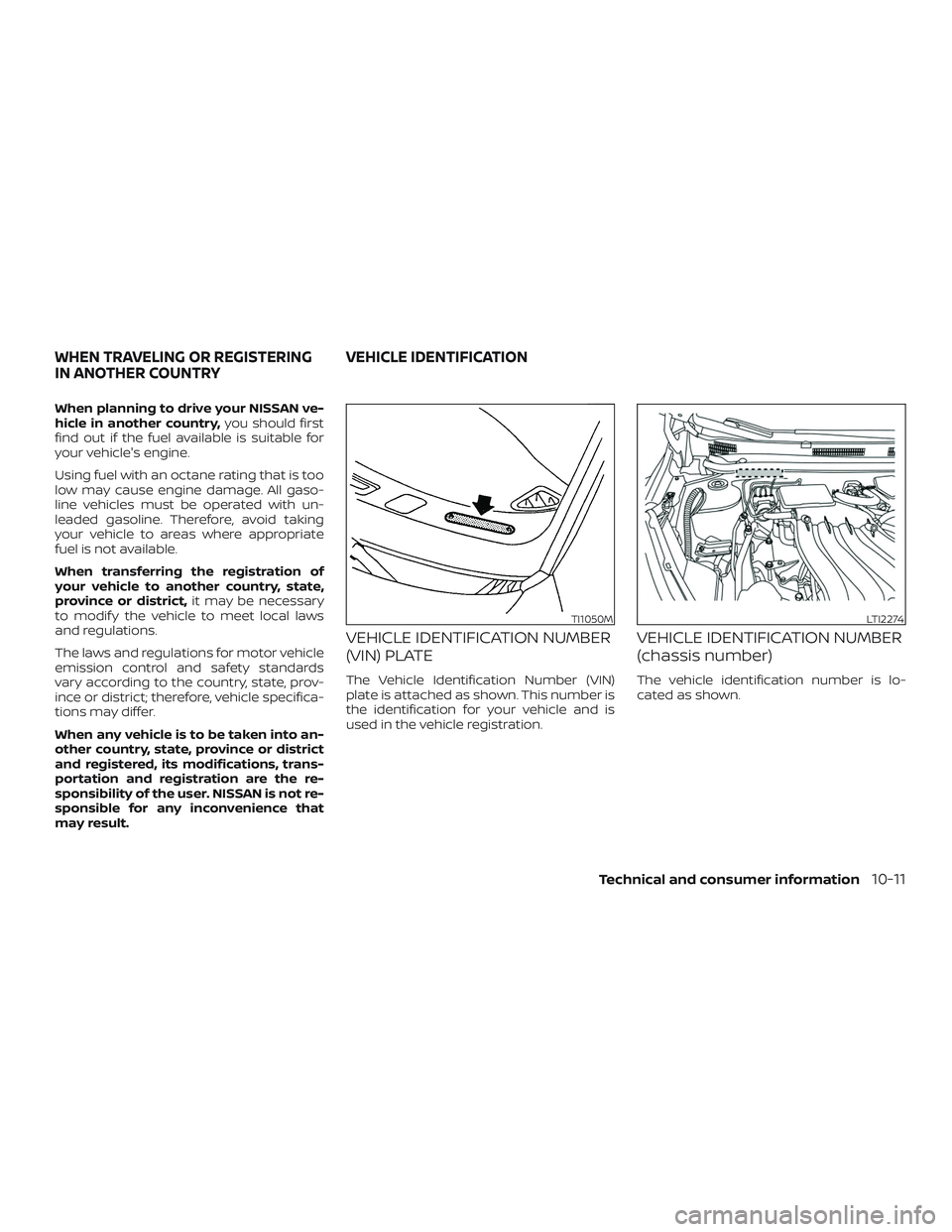 NISSAN VERSA NOTE 2018 Owner´s Manual When planning to drive your NISSAN ve-
hicle in another country,you should first
find out if the fuel available is suitable for
your vehicle's engine.
Using fuel with an octane rating that is too
NISSAN VERSA NOTE 2018 Owner´s Manual When planning to drive your NISSAN ve-
hicle in another country,you should first
find out if the fuel available is suitable for
your vehicle's engine.
Using fuel with an octane rating that is too