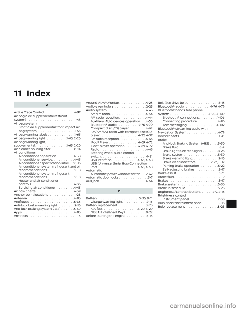 NISSAN VERSA NOTE 2018 Owner´s Manual 11 Index
A
ActiveTraceControl.............4-97
Air bag (See supplemental restraint
system) .................... .1-45
Air bag system Front (See supplemental front impact air
bagsystem)............... NISSAN VERSA NOTE 2018 Owner´s Manual 11 Index
A
ActiveTraceControl.............4-97
Air bag (See supplemental restraint
system) .................... .1-45
Air bag system Front (See supplemental front impact air
bagsystem)...............