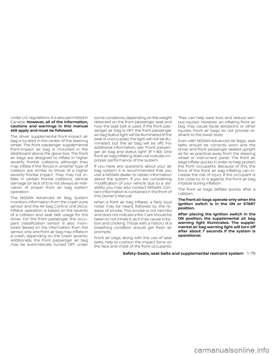 NISSAN FRONTIER 2022 Owner´s Manual under U.S. regulations. It is also permitted in
Canada.However, all of the information,
cautions and warnings in this manual
still apply and must be followed.
The driver supplemental front-impact air
NISSAN FRONTIER 2022 Owner´s Manual under U.S. regulations. It is also permitted in
Canada.However, all of the information,
cautions and warnings in this manual
still apply and must be followed.
The driver supplemental front-impact air