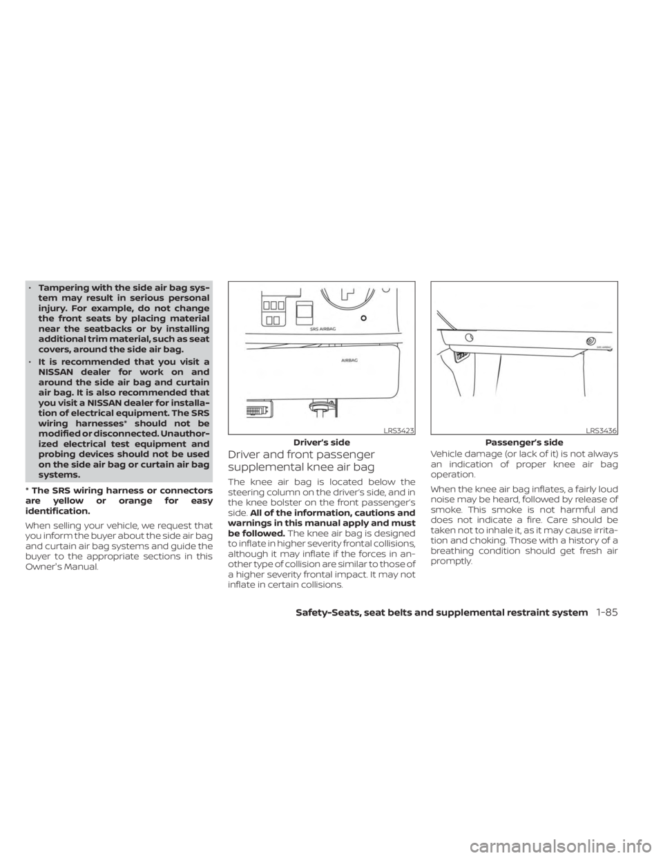 NISSAN FRONTIER 2022  Owner´s Manual •Tampering with the side air bag sys-
tem may result in serious personal
injury. For example, do not change
the front seats by placing material
near the seatbacks or by installing
additional trim ma