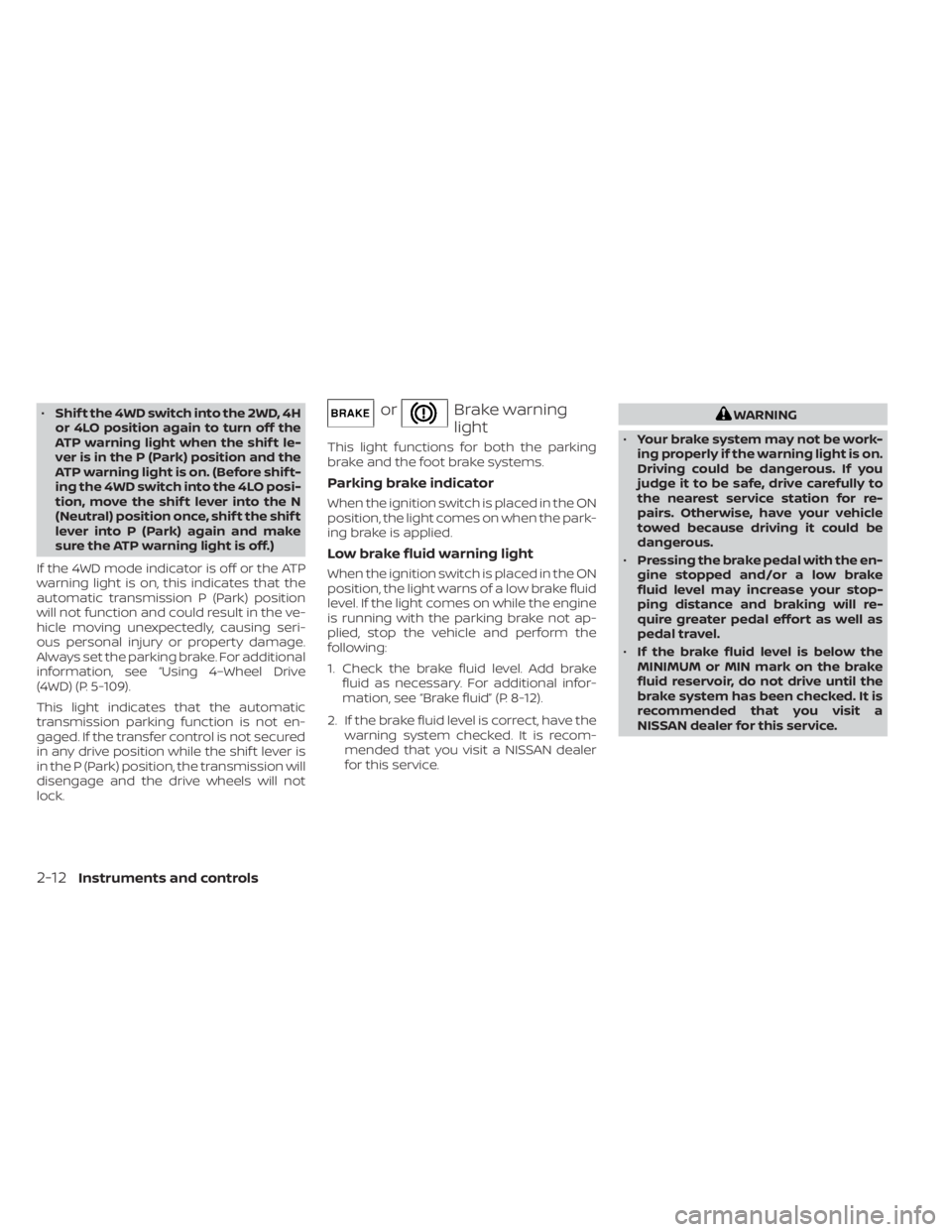 NISSAN FRONTIER 2022  Owner´s Manual •Shif t the 4WD switch into the 2WD, 4H
or 4LO position again to turn off the
ATP warning light when the shif t le-
ver is in the P (Park) position and the
ATP warning light is on. (Before shif t-
i