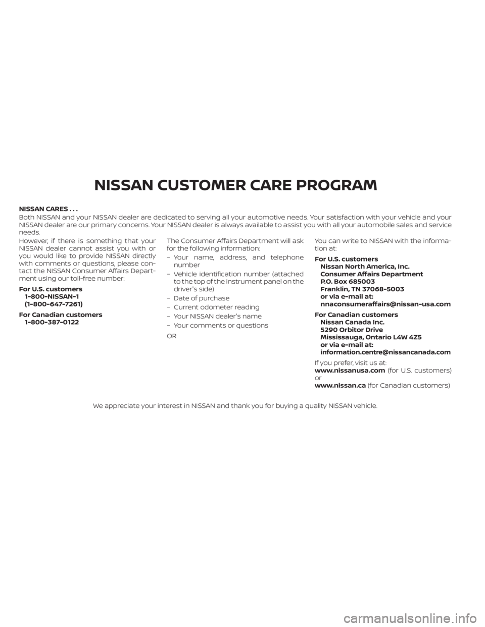 NISSAN FRONTIER 2022  Owner´s Manual NISSAN CARES . . .
Both NISSAN and your NISSAN dealer are dedicated to serving all your automotive needs. Your satisfaction with your vehicle and your
NISSAN dealer are our primary concerns. YourNISSA