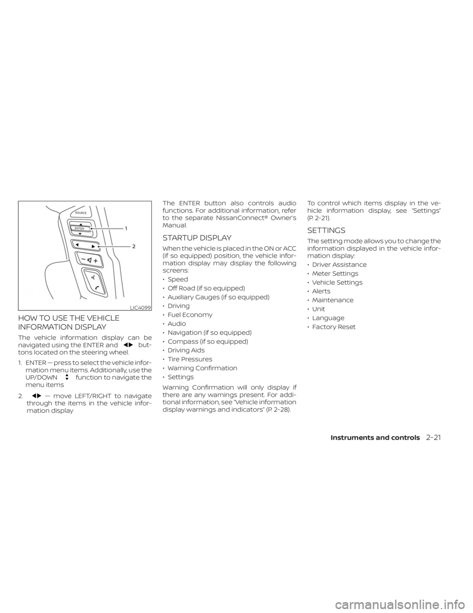 NISSAN FRONTIER 2022 Owner´s Manual HOW TO USE THE VEHICLE
INFORMATION DISPLAY
The vehicle information display can be
navigated using the ENTER andbut-
tons located on the steering wheel.
1. ENTER — press to select the vehicle infor- NISSAN FRONTIER 2022 Owner´s Manual HOW TO USE THE VEHICLE
INFORMATION DISPLAY
The vehicle information display can be
navigated using the ENTER andbut-
tons located on the steering wheel.
1. ENTER — press to select the vehicle infor-