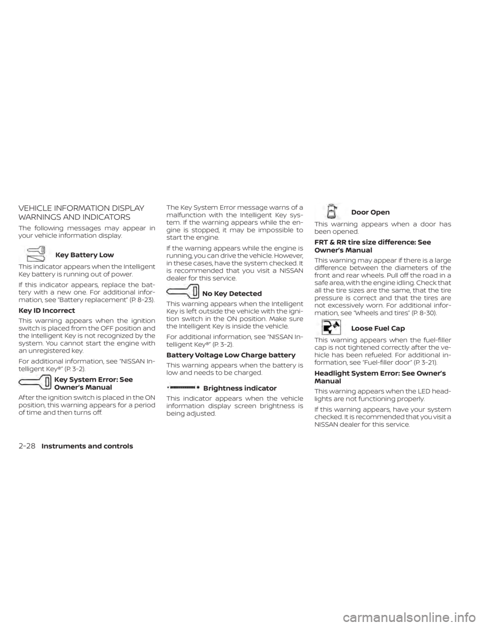 NISSAN FRONTIER 2022  Owner´s Manual VEHICLE INFORMATION DISPLAY
WARNINGS AND INDICATORS
The following messages may appear in
your vehicle information display.
Key Battery Low
This indicator appears when the Intelligent
Key battery is ru