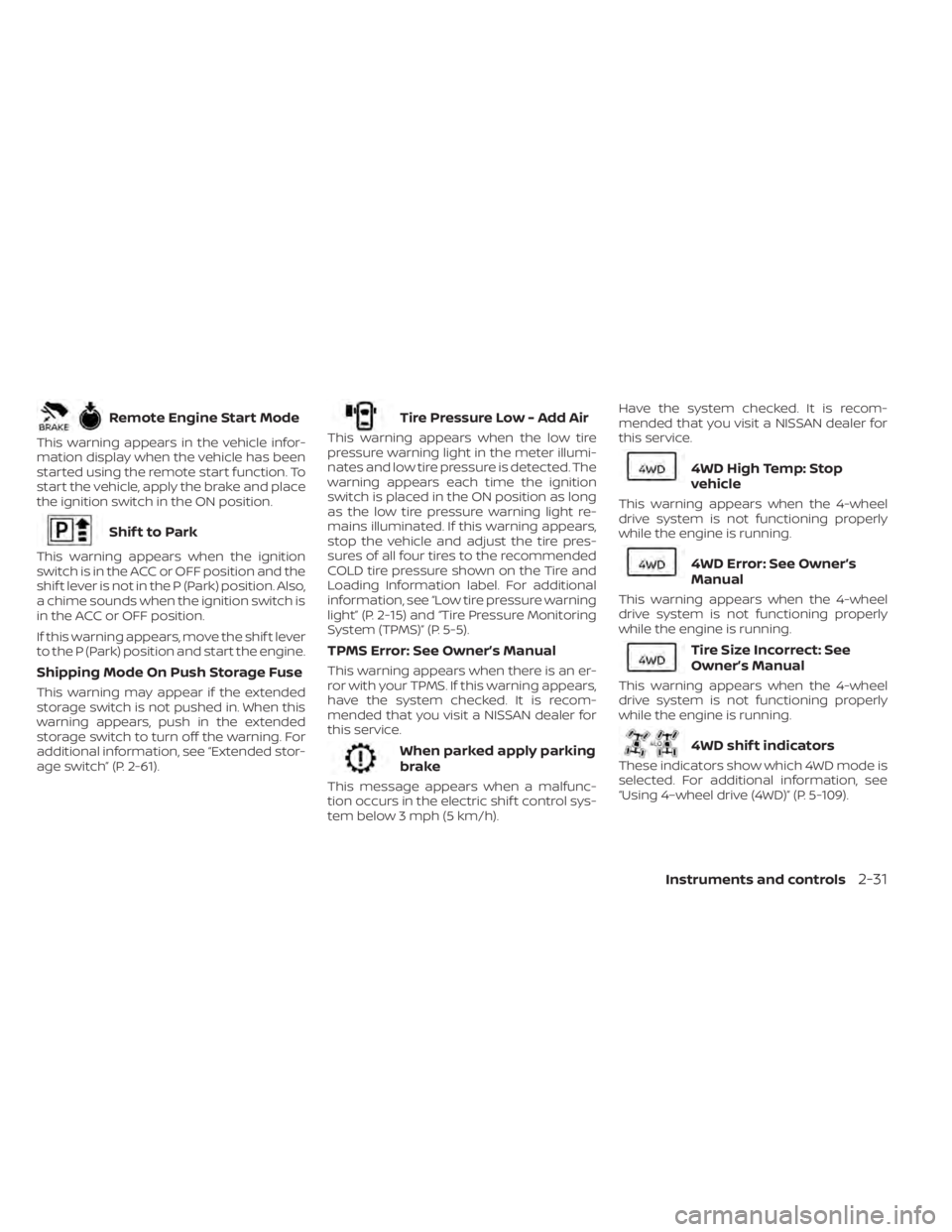 NISSAN FRONTIER 2022 Owner´s Manual Remote Engine Start Mode
This warning appears in the vehicle infor-
mation display when the vehicle has been
started using the remote start function. To
start the vehicle, apply the brake and place
th NISSAN FRONTIER 2022 Owner´s Manual Remote Engine Start Mode
This warning appears in the vehicle infor-
mation display when the vehicle has been
started using the remote start function. To
start the vehicle, apply the brake and place
th