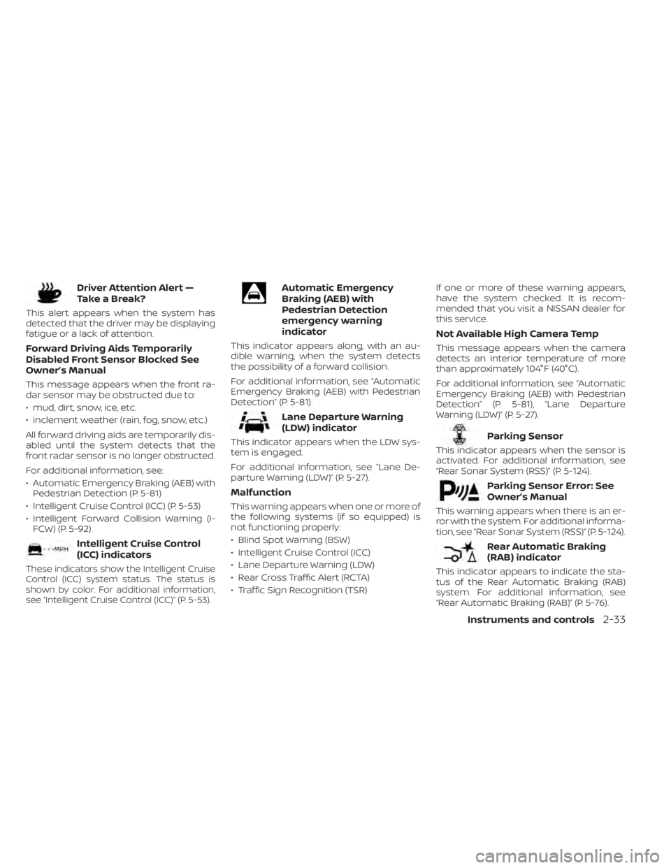 NISSAN FRONTIER 2022  Owner´s Manual Driver Attention Alert —
TakeaBreak?
This alert appears when the system has
detected that the driver may be displaying
fatigue or a lack of attention.
Forward Driving Aids Temporarily
Disabled Front