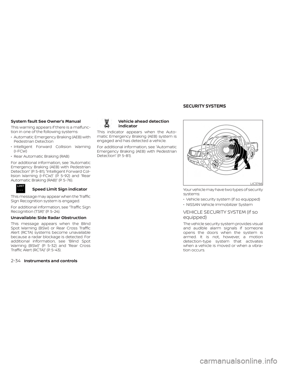 NISSAN FRONTIER 2022 Owner´s Manual System fault See Owner’s Manual
This warning appears if there is a malfunc-
tion in one of the following systems:
• Automatic Emergency Braking (AEB) withPedestrian Detection
• Intelligent Forwa NISSAN FRONTIER 2022 Owner´s Manual System fault See Owner’s Manual
This warning appears if there is a malfunc-
tion in one of the following systems:
• Automatic Emergency Braking (AEB) withPedestrian Detection
• Intelligent Forwa