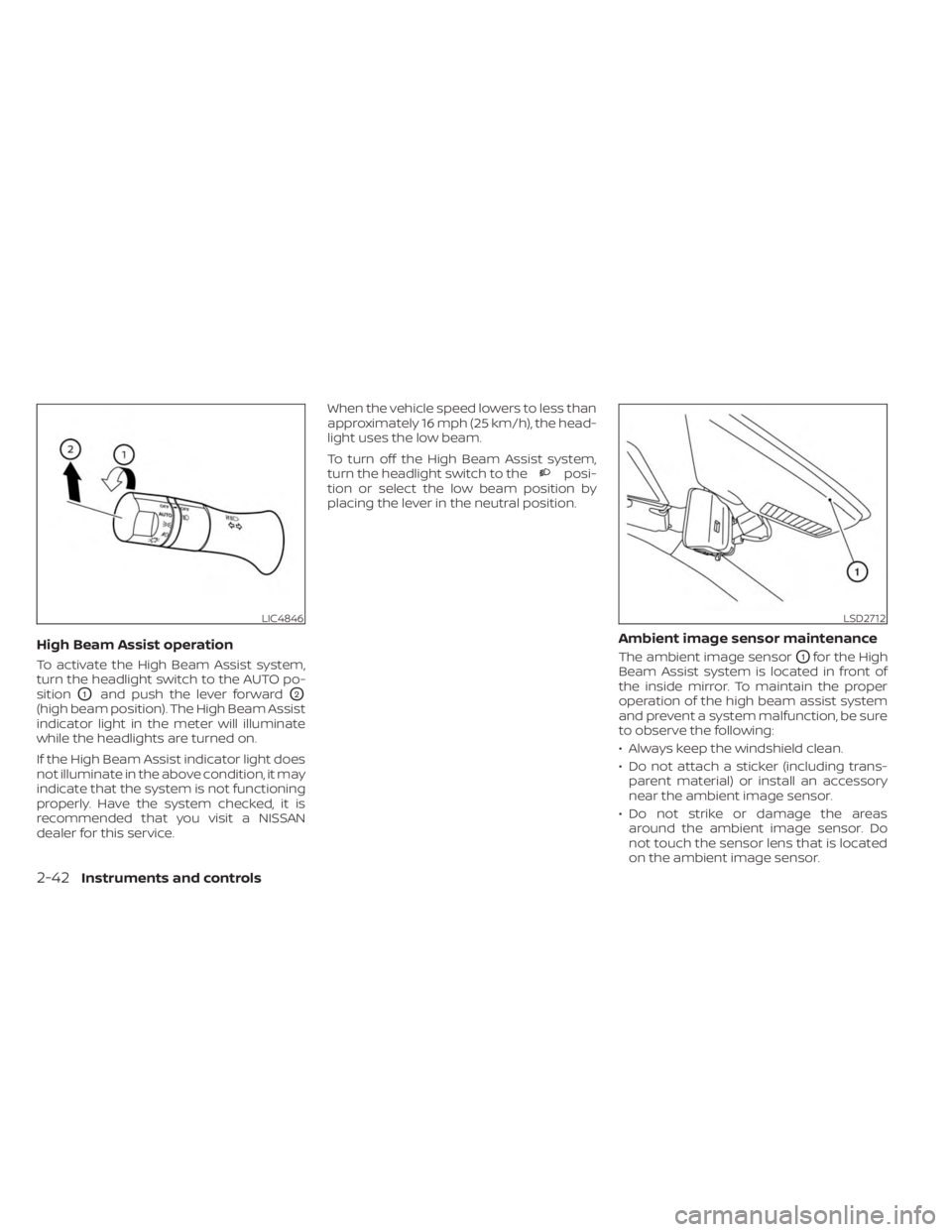 NISSAN FRONTIER 2022  Owner´s Manual High Beam Assist operation
To activate the High Beam Assist system,
turn the headlight switch to the AUTO po-
sition
O1and push the lever forwardO2
(high beam position). The High Beam Assist
indicator