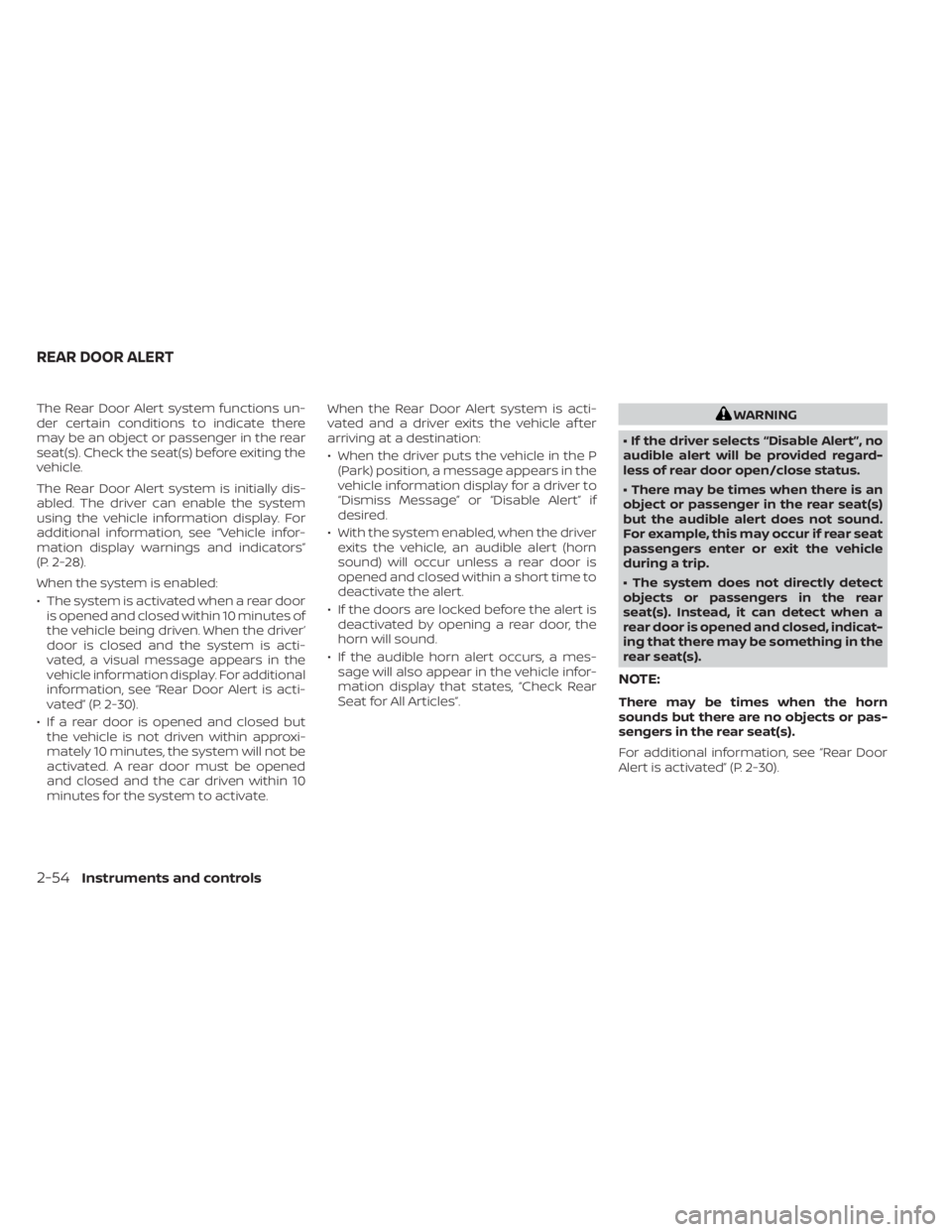 NISSAN FRONTIER 2022 Owner´s Manual The Rear Door Alert system functions un-
der certain conditions to indicate there
may be an object or passenger in the rear
seat(s). Check the seat(s) before exiting the
vehicle.
The Rear Door Alert s NISSAN FRONTIER 2022 Owner´s Manual The Rear Door Alert system functions un-
der certain conditions to indicate there
may be an object or passenger in the rear
seat(s). Check the seat(s) before exiting the
vehicle.
The Rear Door Alert s