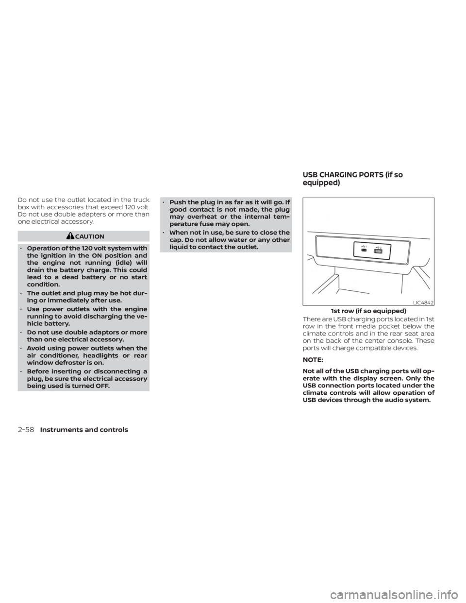 NISSAN FRONTIER 2022 Owner´s Manual Do not use the outlet located in the truck
box with accessories that exceed 120 volt.
Do not use double adapters or more than
one electrical accessory.
CAUTION
• Operation of the 120 volt system wit NISSAN FRONTIER 2022 Owner´s Manual Do not use the outlet located in the truck
box with accessories that exceed 120 volt.
Do not use double adapters or more than
one electrical accessory.
CAUTION
• Operation of the 120 volt system wit