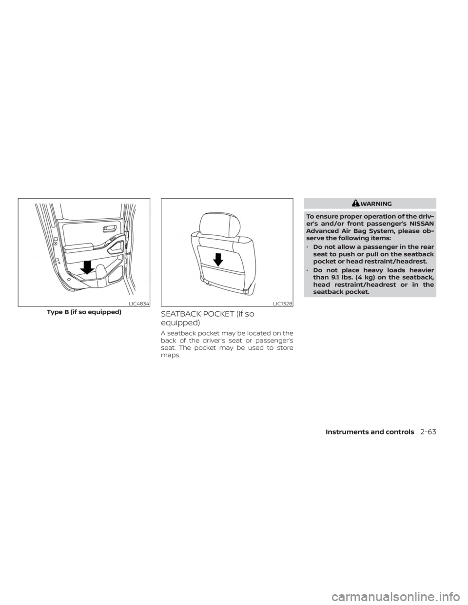 NISSAN FRONTIER 2022 Owner´s Manual SEATBACK POCKET (if so
equipped)
A seatback pocket may be located on the
back of the driver's seat or passenger’s
seat. The pocket may be used to store
maps.
WARNING
To ensure proper operation o NISSAN FRONTIER 2022 Owner´s Manual SEATBACK POCKET (if so
equipped)
A seatback pocket may be located on the
back of the driver's seat or passenger’s
seat. The pocket may be used to store
maps.
WARNING
To ensure proper operation o
