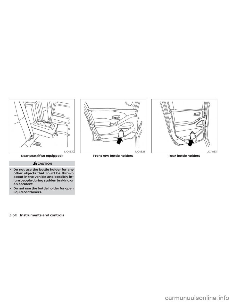 NISSAN FRONTIER 2022 Owner´s Manual CAUTION
• Do not use the bottle holder for any
other objects that could be thrown
about in the vehicle and possibly in-
jure people during sudden braking or
an accident.
• Do not use the bottle ho NISSAN FRONTIER 2022 Owner´s Manual CAUTION
• Do not use the bottle holder for any
other objects that could be thrown
about in the vehicle and possibly in-
jure people during sudden braking or
an accident.
• Do not use the bottle ho