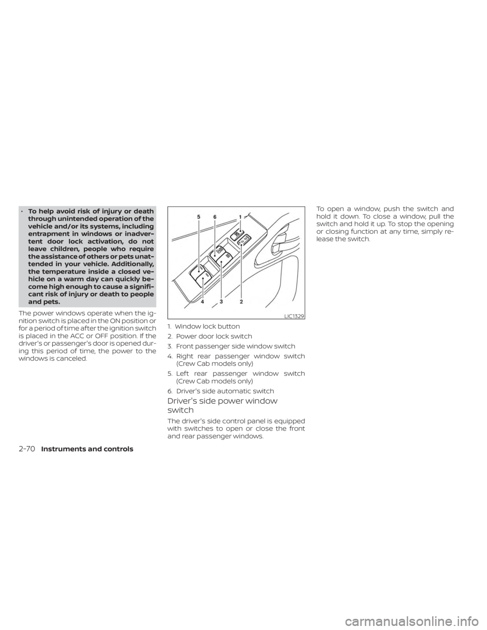 NISSAN FRONTIER 2022 Owner´s Manual •To help avoid risk of injury or death
through unintended operation of the
vehicle and/or its systems, including
entrapment in windows or inadver-
tent door lock activation, do not
leave children, p NISSAN FRONTIER 2022 Owner´s Manual •To help avoid risk of injury or death
through unintended operation of the
vehicle and/or its systems, including
entrapment in windows or inadver-
tent door lock activation, do not
leave children, p