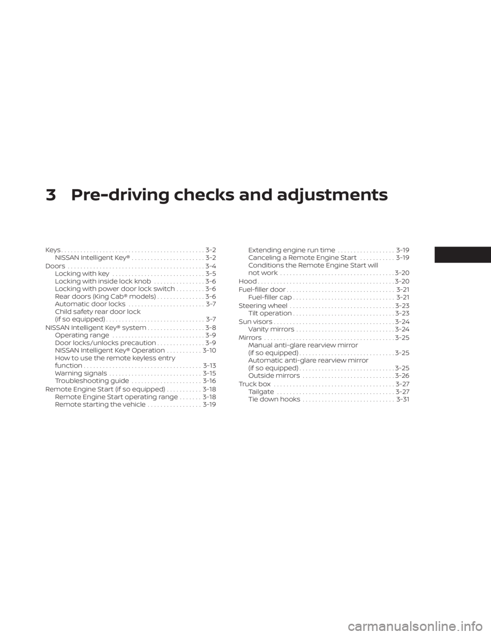 NISSAN FRONTIER 2022  Owner´s Manual 3 Pre-driving checks and adjustments
Keys.............................................3-2NISSAN Intelligent Key® .......................3-2
Doors ...........................................3-4
Lockin