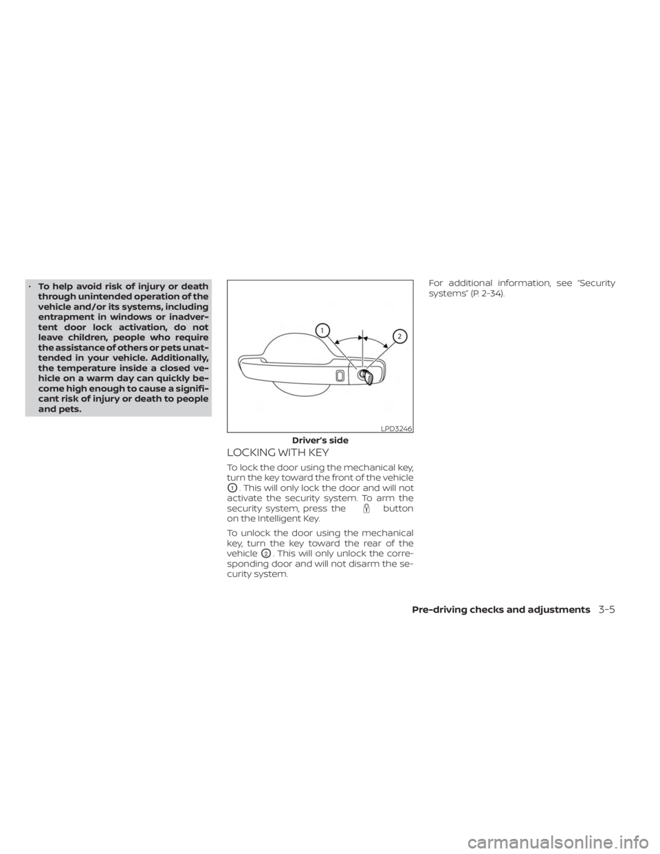 NISSAN FRONTIER 2022 Owner´s Manual •To help avoid risk of injury or death
through unintended operation of the
vehicle and/or its systems, including
entrapment in windows or inadver-
tent door lock activation, do not
leave children, p NISSAN FRONTIER 2022 Owner´s Manual •To help avoid risk of injury or death
through unintended operation of the
vehicle and/or its systems, including
entrapment in windows or inadver-
tent door lock activation, do not
leave children, p