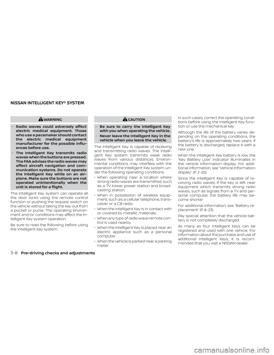 NISSAN FRONTIER 2022 Owner´s Manual WARNING
• Radio waves could adversely affect
electric medical equipment. Those
who use a pacemaker should contact
the electric medical equipment
manufacturer for the possible influ-
ences before use NISSAN FRONTIER 2022 Owner´s Manual WARNING
• Radio waves could adversely affect
electric medical equipment. Those
who use a pacemaker should contact
the electric medical equipment
manufacturer for the possible influ-
ences before use