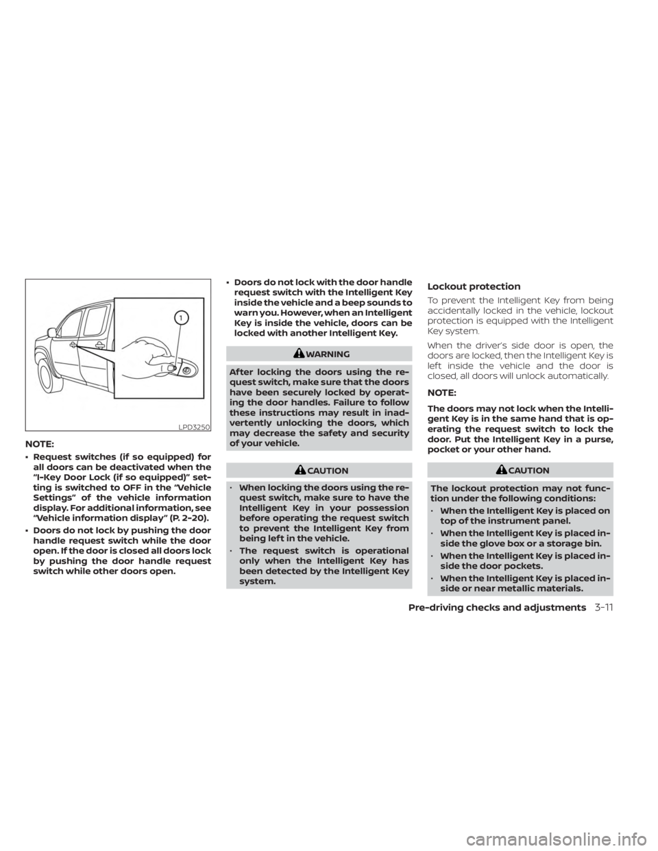 NISSAN FRONTIER 2022 Owner´s Manual NOTE:
• Request switches (if so equipped) forall doors can be deactivated when the
“I-Key Door Lock (if so equipped)” set-
ting is switched to OFF in the “Vehicle
Settings” of the vehicle in NISSAN FRONTIER 2022 Owner´s Manual NOTE:
• Request switches (if so equipped) forall doors can be deactivated when the
“I-Key Door Lock (if so equipped)” set-
ting is switched to OFF in the “Vehicle
Settings” of the vehicle in