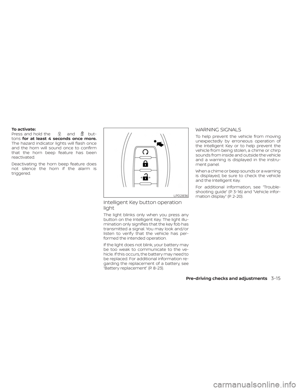 NISSAN FRONTIER 2022 Owner´s Manual To activate:
Press and hold theandbut-
tons for at least 4 seconds once more.
The hazard indicator lights will flash once
and the horn will sound once to confirm
that the horn beep feature has been
re NISSAN FRONTIER 2022 Owner´s Manual To activate:
Press and hold theandbut-
tons for at least 4 seconds once more.
The hazard indicator lights will flash once
and the horn will sound once to confirm
that the horn beep feature has been
re
