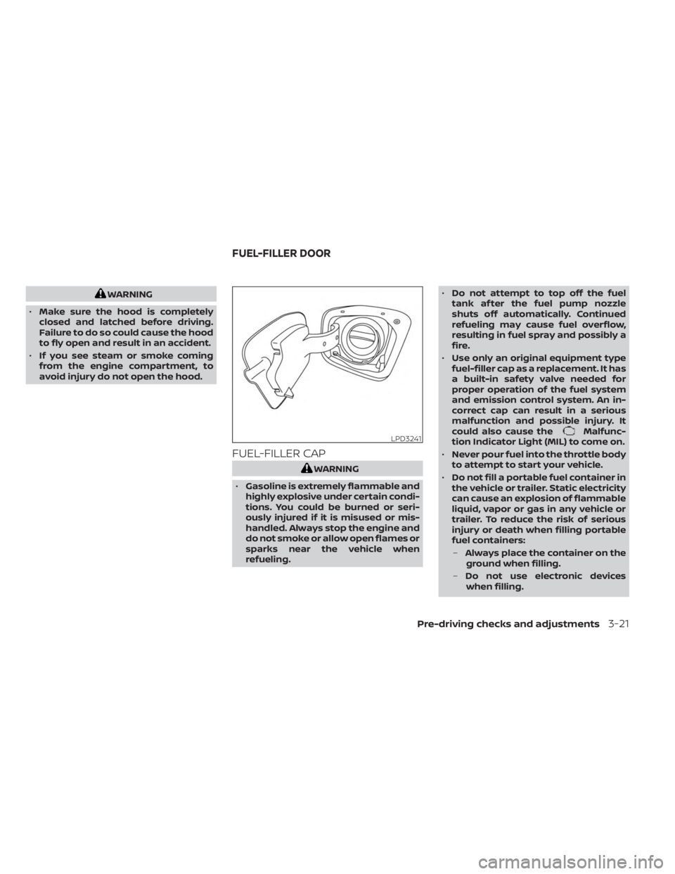 NISSAN FRONTIER 2022  Owner´s Manual WARNING
• Make sure the hood is completely
closed and latched before driving.
Failure to do so could cause the hood
to fly open and result in an accident.
• If you see steam or smoke coming
from t