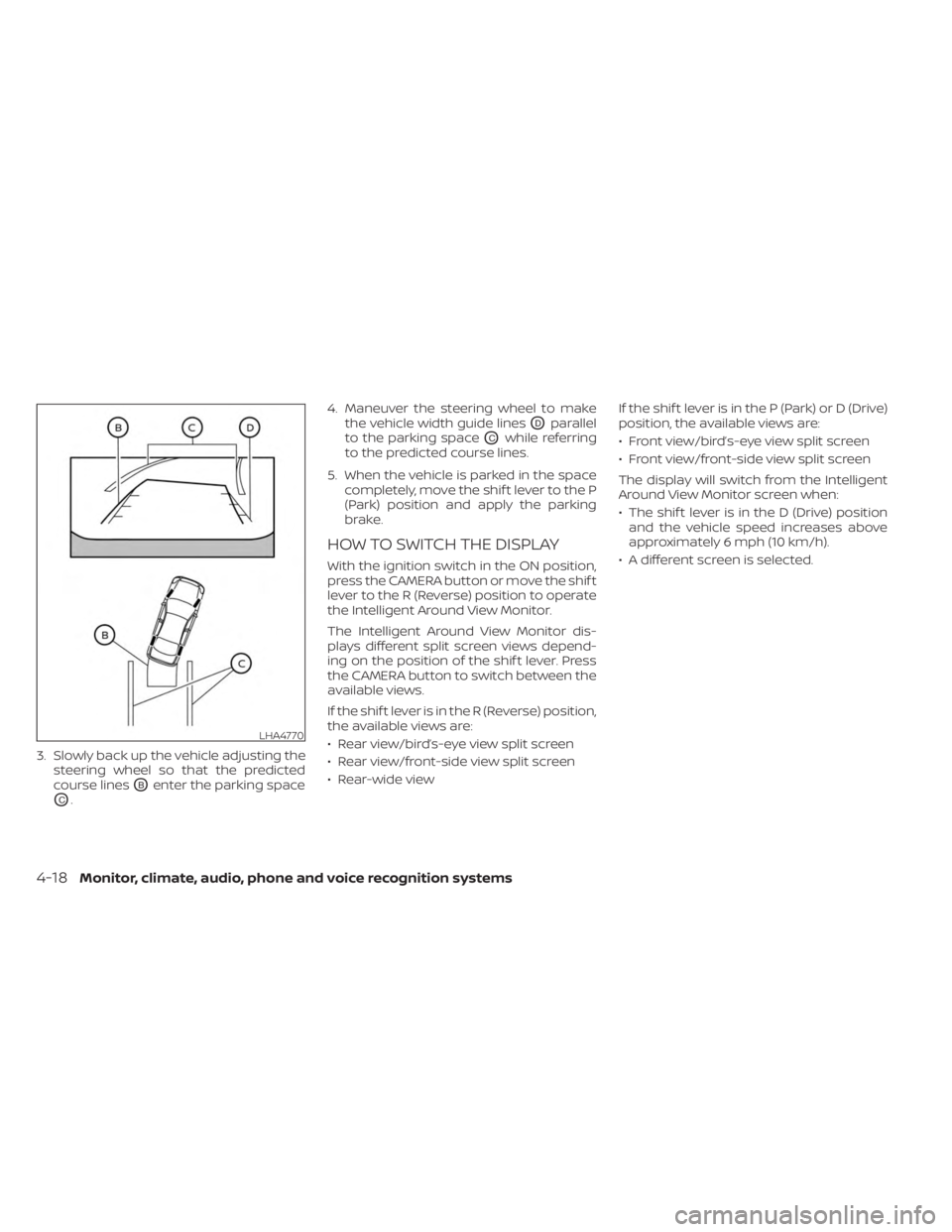 NISSAN FRONTIER 2022 Owner´s Manual 3. Slowly back up the vehicle adjusting thesteering wheel so that the predicted
course lines
OBenter the parking space
OC. 4. Maneuver the steering wheel to make
the vehicle width guide lines
ODparall NISSAN FRONTIER 2022 Owner´s Manual 3. Slowly back up the vehicle adjusting thesteering wheel so that the predicted
course lines
OBenter the parking space
OC. 4. Maneuver the steering wheel to make
the vehicle width guide lines
ODparall