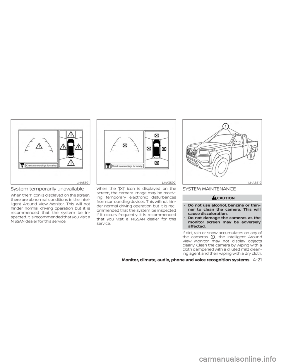 NISSAN FRONTIER 2022 Owner´s Manual System temporarily unavailable
When the “!” icon is displayed on the screen,
there are abnormal conditions in the Intel-
ligent Around View Monitor. This will not
hinder normal driving operation b NISSAN FRONTIER 2022 Owner´s Manual System temporarily unavailable
When the “!” icon is displayed on the screen,
there are abnormal conditions in the Intel-
ligent Around View Monitor. This will not
hinder normal driving operation b