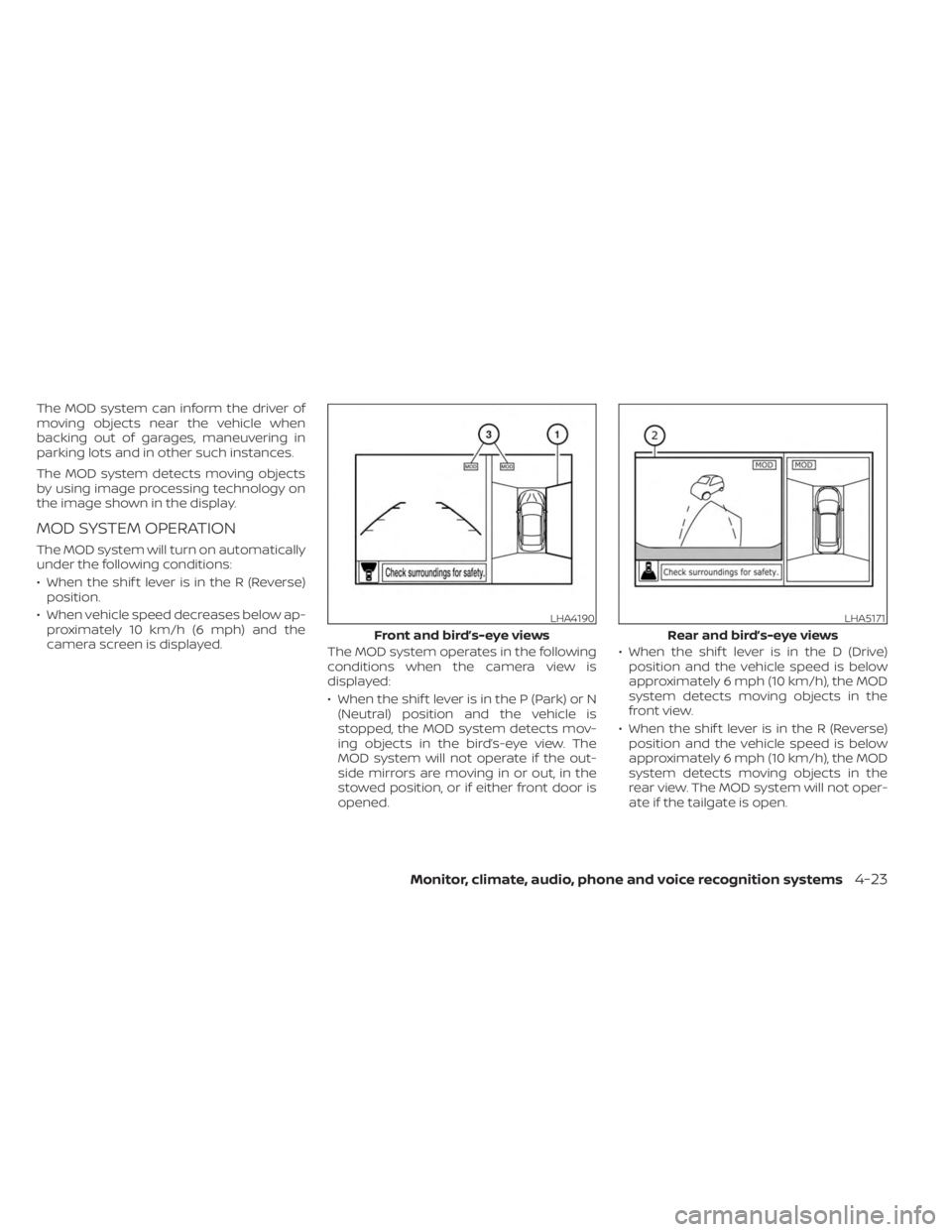 NISSAN FRONTIER 2022 Owner´s Manual The MOD system can inform the driver of
moving objects near the vehicle when
backing out of garages, maneuvering in
parking lots and in other such instances.
The MOD system detects moving objects
by u NISSAN FRONTIER 2022 Owner´s Manual The MOD system can inform the driver of
moving objects near the vehicle when
backing out of garages, maneuvering in
parking lots and in other such instances.
The MOD system detects moving objects
by u