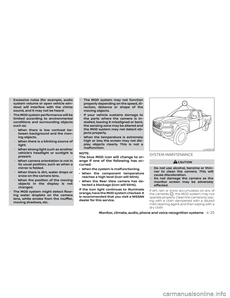 NISSAN FRONTIER 2022 Owner´s Manual •Excessive noise (for example, audio
system volume or open vehicle win-
dow) will interfere with the chime
sound, and it may not be heard.
• The MOD system performance will be
limited according to NISSAN FRONTIER 2022 Owner´s Manual •Excessive noise (for example, audio
system volume or open vehicle win-
dow) will interfere with the chime
sound, and it may not be heard.
• The MOD system performance will be
limited according to