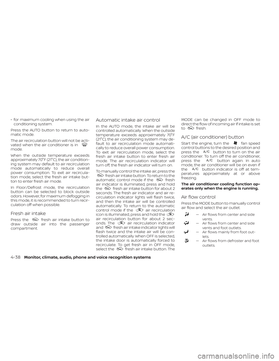 NISSAN FRONTIER 2022  Owner´s Manual • for maximum cooling when using the airconditioning system.
Press the AUTO button to return to auto-
matic mode.
The air recirculation button will not be acti-
vated when the air conditioner is in
