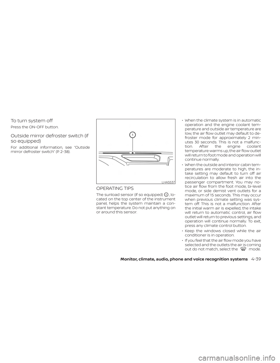 NISSAN FRONTIER 2022  Owner´s Manual To turn system off
Press the ON-OFF button.
Outside mirror defroster switch (if
so equipped)
For additional information, see “Outside
mirror defroster switch” (P. 2-38).
OPERATING TIPS
The sunload