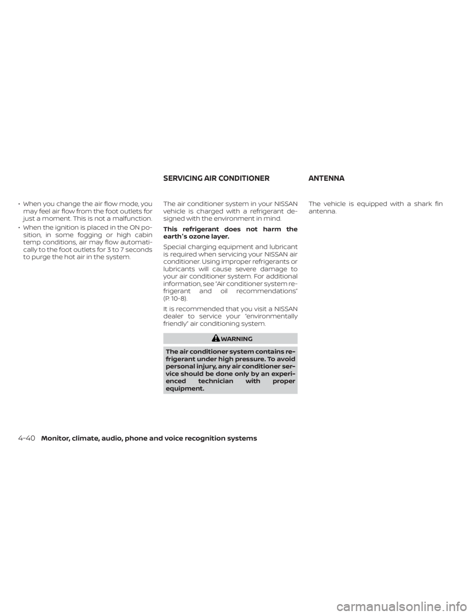 NISSAN FRONTIER 2022 Owner´s Manual • When you change the air flow mode, youmay feel air flow from the foot outlets for
just a moment. This is not a malfunction.
• When the ignition is placed in the ON po- sition, in some fogging or NISSAN FRONTIER 2022 Owner´s Manual • When you change the air flow mode, youmay feel air flow from the foot outlets for
just a moment. This is not a malfunction.
• When the ignition is placed in the ON po- sition, in some fogging or