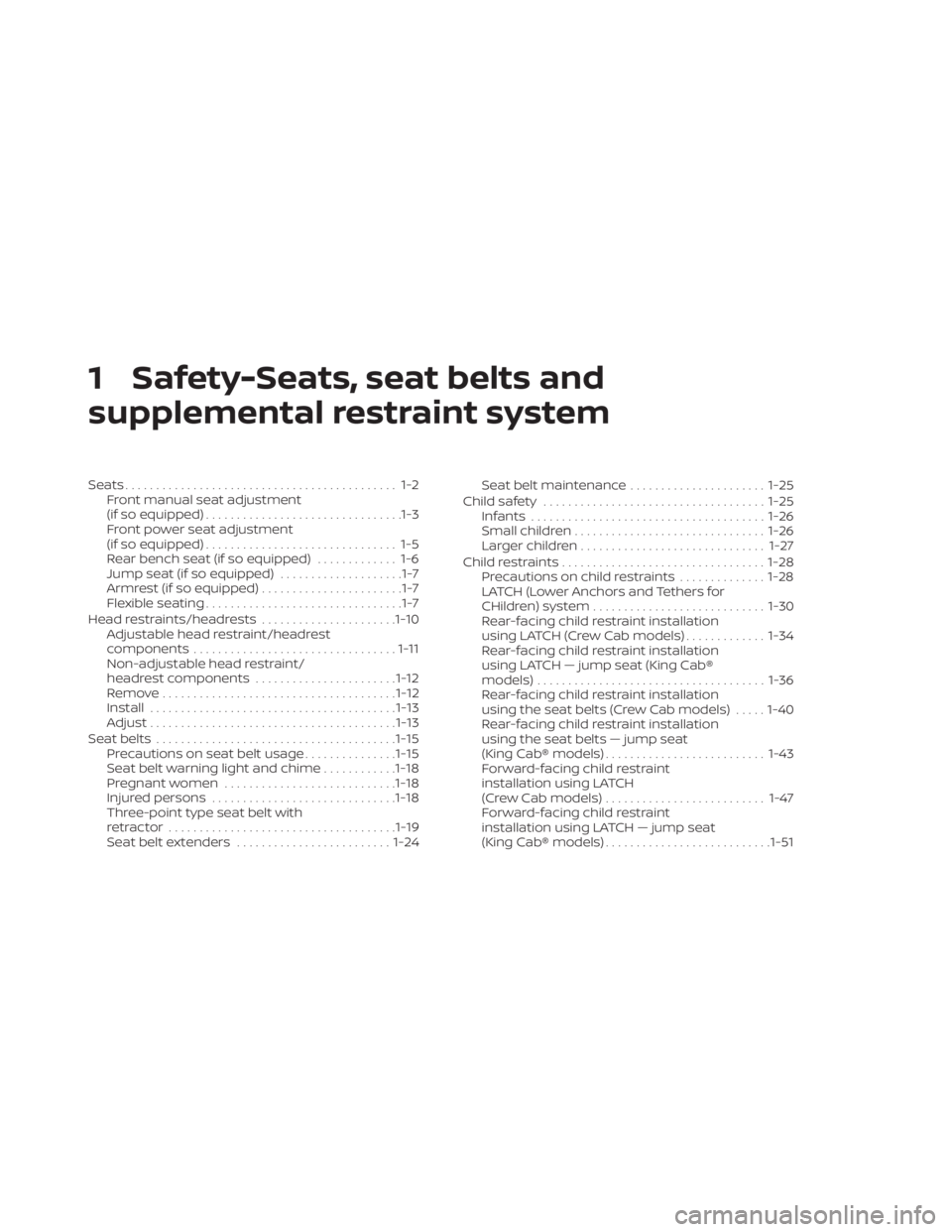 NISSAN FRONTIER 2022  Owner´s Manual 1 Safety-Seats, seat belts and
supplemental restraint system
Seats............................................ 1-2Front manual seat adjustment
(if so equipped) ................................1-3
Fron