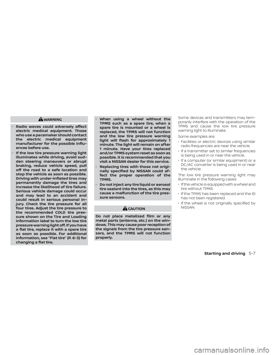 NISSAN FRONTIER 2022  Owner´s Manual WARNING
• Radio waves could adversely affect
electric medical equipment. Those
who use a pacemaker should contact
the electric medical equipment
manufacturer for the possible influ-
ences before use