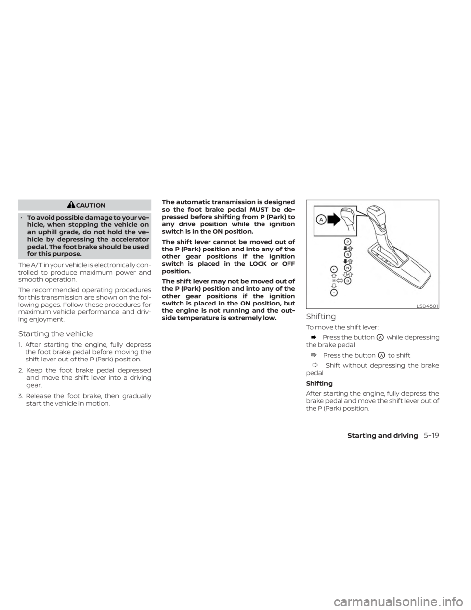 NISSAN FRONTIER 2022 Owner´s Manual CAUTION
• To avoid possible damage to your ve-
hicle, when stopping the vehicle on
an uphill grade, do not hold the ve-
hicle by depressing the accelerator
pedal. The foot brake should be used
for t NISSAN FRONTIER 2022 Owner´s Manual CAUTION
• To avoid possible damage to your ve-
hicle, when stopping the vehicle on
an uphill grade, do not hold the ve-
hicle by depressing the accelerator
pedal. The foot brake should be used
for t