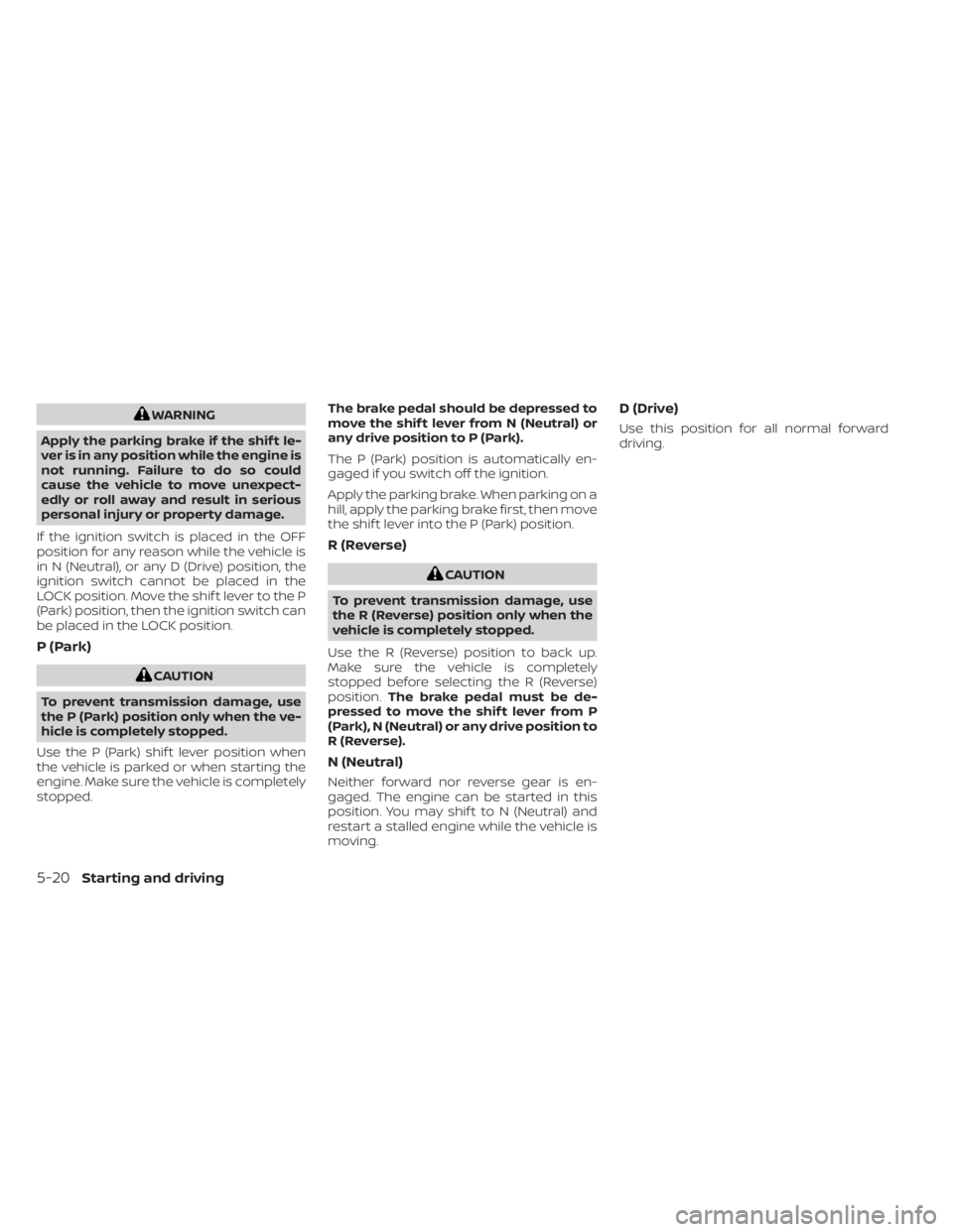 NISSAN FRONTIER 2022 Owner´s Manual WARNING
Apply the parking brake if the shif t le-
ver is in any position while the engine is
not running. Failure to do so could
cause the vehicle to move unexpect-
edly or roll away and result in ser NISSAN FRONTIER 2022 Owner´s Manual WARNING
Apply the parking brake if the shif t le-
ver is in any position while the engine is
not running. Failure to do so could
cause the vehicle to move unexpect-
edly or roll away and result in ser