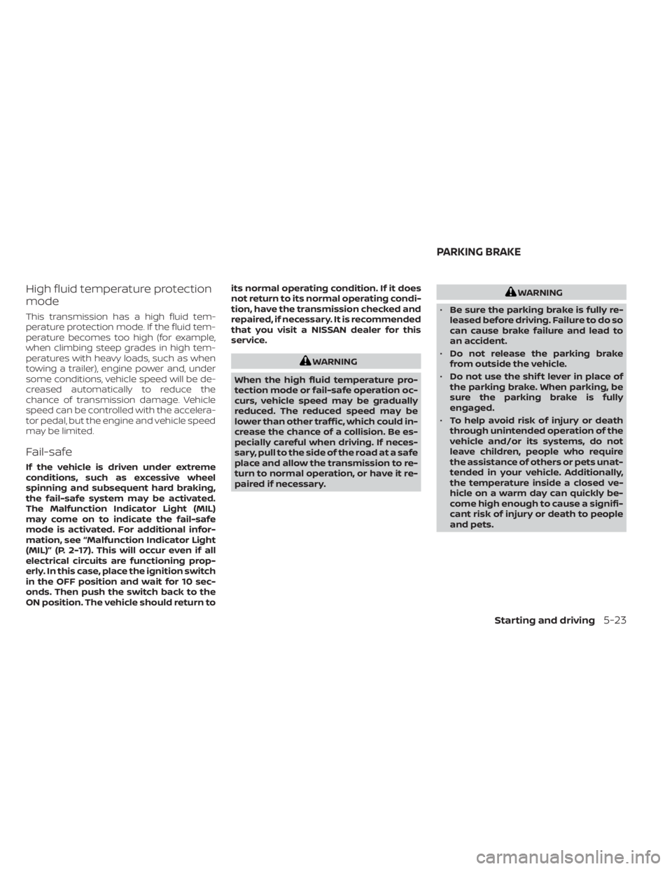 NISSAN FRONTIER 2022  Owner´s Manual High fluid temperature protection
mode
This transmission has a high fluid tem-
perature protection mode. If the fluid tem-
perature becomes too high (for example,
when climbing steep grades in high te